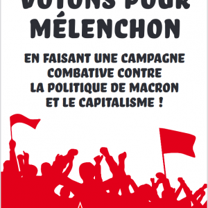 Brochure : Votons pour Mélenchon en faisant une campagne combative contre la politique de Macron et le capitalisme !