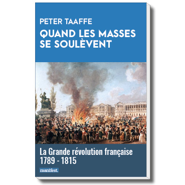 "Quand les masses se soulèvent, la Grande révolution française, 1789-1815" Peter Taaffe